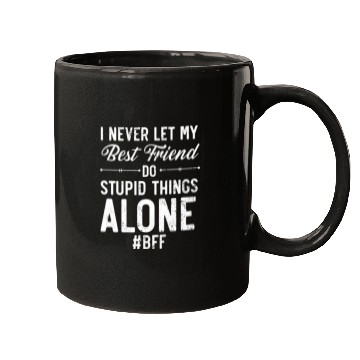Discover I Never Let My Best Friend Do Stupid Things Alone Mugs
