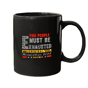 Discover You People Must Be Exhausted Mugs