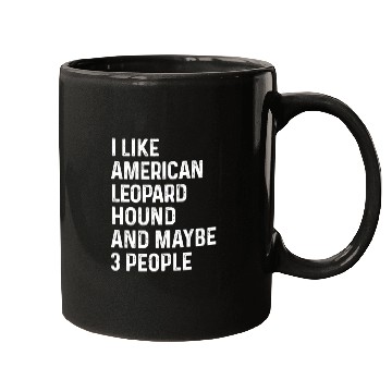 Discover I Like American Leopard Hound And Maybe 3 People Mugs