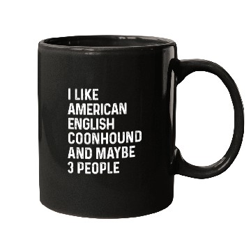 Discover I Like American English Coonhound And Maybe 3 Mugs