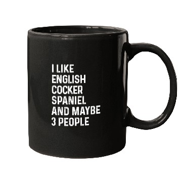 Discover I Like English Cocker Spaniel And Maybe 3 People Mugs