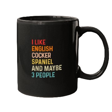 Discover I Like English Cocker Spaniel And Maybe 3 People Mugs