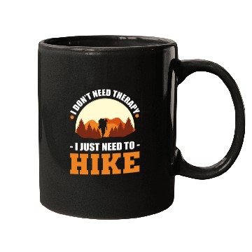 Discover I Don't Need Therapy. I Just Need To Hike Hiking Mugs