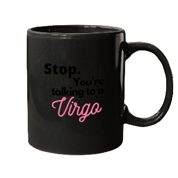 Discover Stop. You're talking to a virgo Mugs
