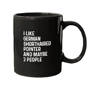 Discover I Like German Shorthaired Pointer And Maybe 3 Mugs
