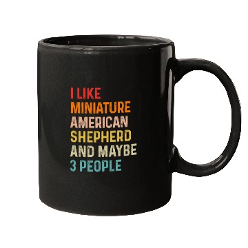 Discover I Like Miniature American Shepherd And Maybe 3 Mugs