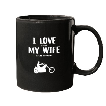 Discover I love it when my wife - funny chopper Mugs