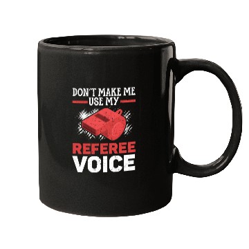 Discover Don't Make Me Use My Referee Voice Game Official Mugs