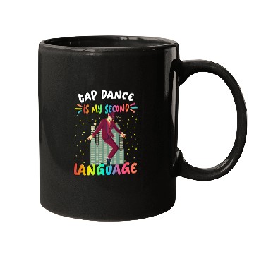 Discover Tap Dance Is My Second Language Humor Sarcastic Mugs