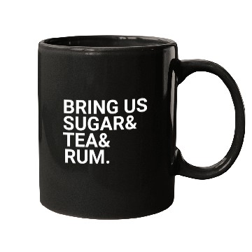 Discover Bring Us Sugar And Tea And Rum Mugs