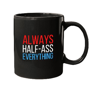 Discover ALWAYS HALF-ASS EVERYTHING (Red White & Blue) Mugs