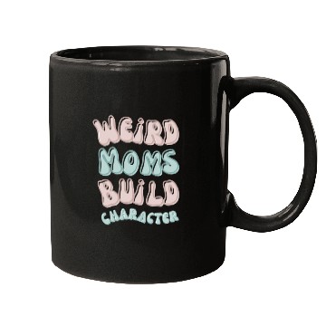 Discover Weird moms build character Groovy Mama Mugs