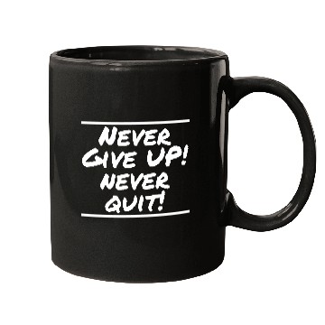 Discover Never Give Up! Never Quit! Mugs