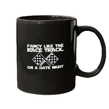 Discover Fancy Like The Race Track On A Date Night Mugs