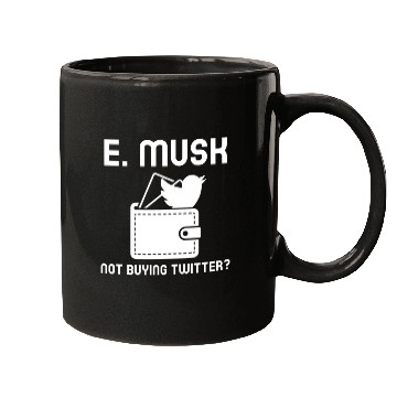 Discover E. Musk Not Buying Twitter Mugs