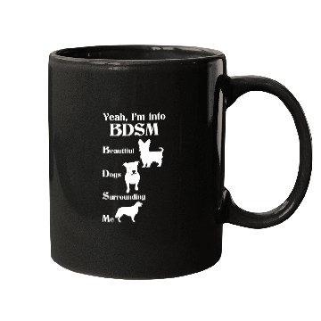 Discover YEAH I'M INTO BDSM BEAUTIFUL DOGS SURROUNDING ME Mugs