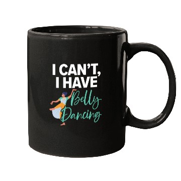 Discover I Can't I Have Belly Dancing Dance Belly Dancer Mugs