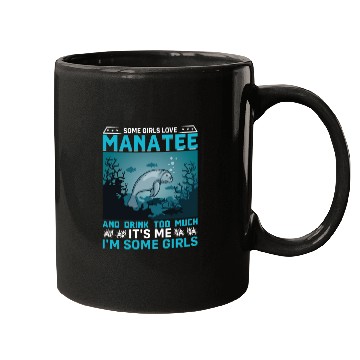 Discover Some Girls Love Manatee and Drink Too Much Sea Cow Mugs