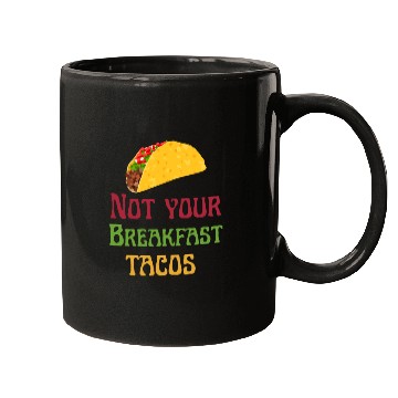 Discover Not Your Breakfast Tacos Mugs