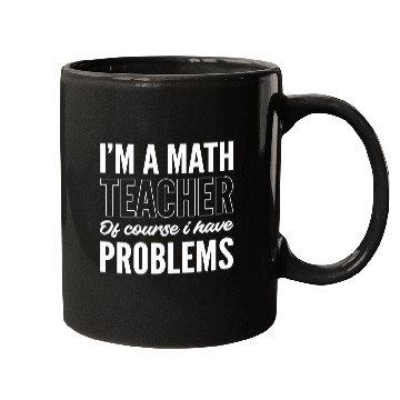 Discover Math Teacher Problematic Person Gift Mugs
