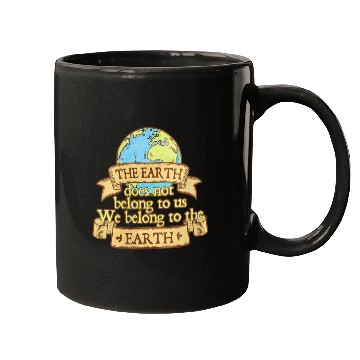 Discover The Earth Does Not Belong To Us Mugs