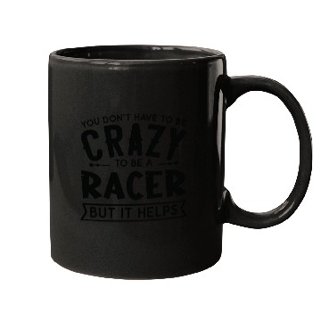 Discover You Don't Have To Be A Crazy Racer Mugs