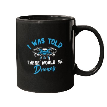 Discover I Was Told There Would Be Drones Funny Drone Pilot Mugs