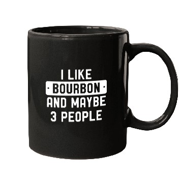 Discover I Like Bourbon And Maybe 3 People Mugs