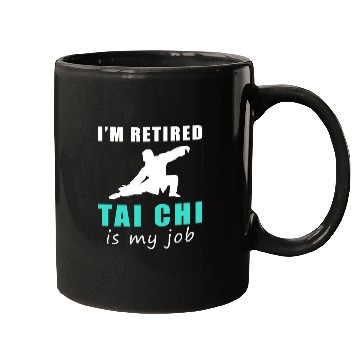 Discover I'M Retired Tai-Chi Is My Job Mugs