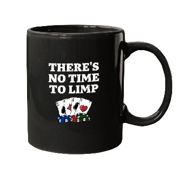 Discover There's No Time to Limp Poker Sayings Poker Mugs