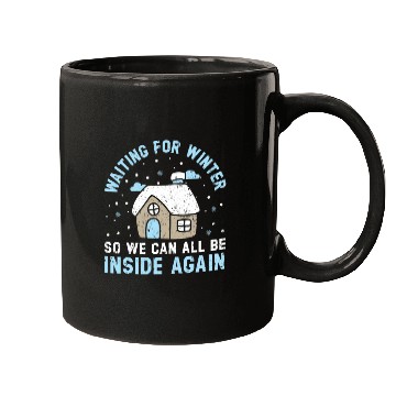 Discover Waiting For Winter So We Can All Be Inside Again Mugs