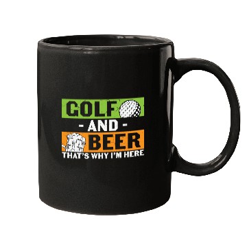 Discover Golf And Beer Thats Why Im Here Mugs
