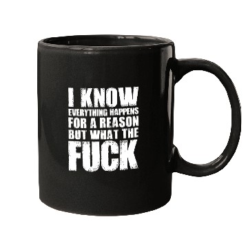 Discover I KNOW EVERYTHING HAPPENS FOR A REASON BUT WTF Mugs