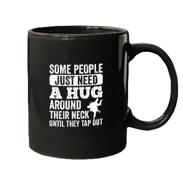 Discover Some People Just Need A Hug Tap Out BJJ Brazilian Mugs