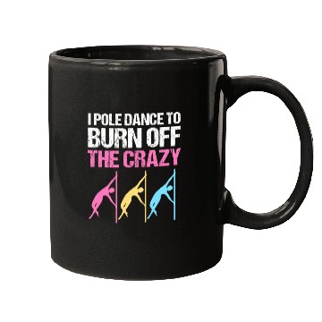 Discover I Pole Dance To Burn Off The Crazy Pole Dancer Mugs