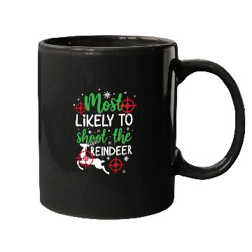 Discover Christmas Most Likely To Shoot Reindeer Xmas Gift Mugs