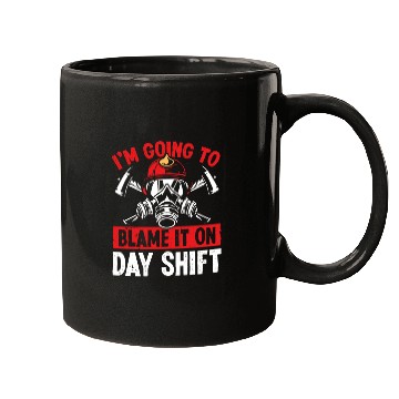 Discover Firefighter Blame it on Day Shift Night Firemen Mugs