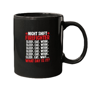 Discover Night Shift Firefighter What day is it Firemen Mugs