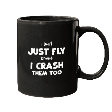 Discover I Don't Just Fly Drones I Crash... Mugs