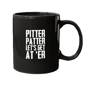 Discover Pitter Patter Let's Get At Er Funny Letterkenny Mugs