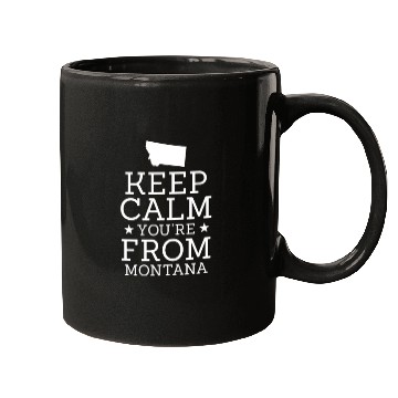 Discover Keep Calm You're From Montana Mugs