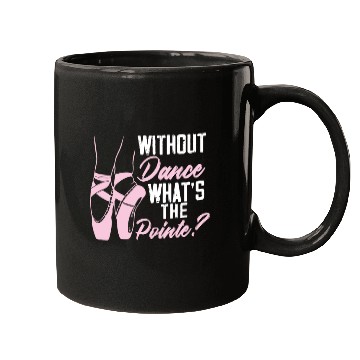 Discover Without Dance What's The Pointe Ballet Ballerina Mugs