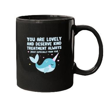 Discover You Are Lovely And Deserve Kind Treatment, Narwhal Mugs