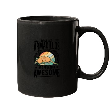 Discover Because Armadillos Are Freaking Awesome Mugs