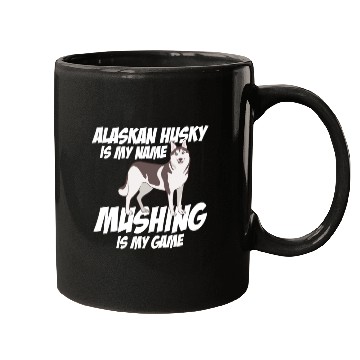 Discover Alaskan Husky Is My Name Mushing Is My Game Mugs