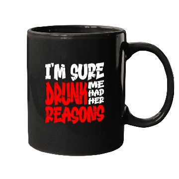 Discover I'm Sure Drunk Me Had Her Reasons 13 Mugs