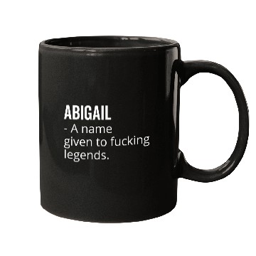 Discover Abigail a Name Given to Fucking Legends Mugs