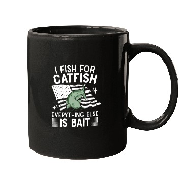 Discover I Fish For Catfish Every Thing Else Is Bait - Mugs