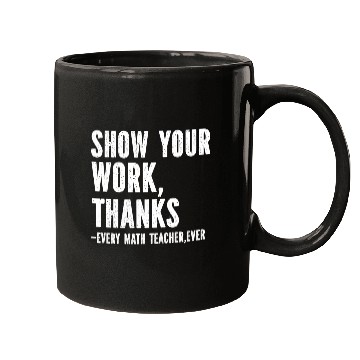 Discover Show Your Work Thanks Math Teacher Mugs