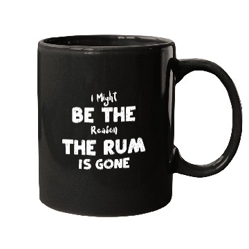 Discover I Might Be The Reason The Rum Is... Mugs